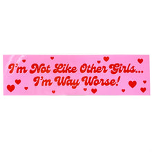 Load image into Gallery viewer, I&#39;m Not Like Other Girls I&#39;m Way Worse Vinyl Sticker
