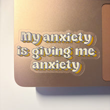 Load image into Gallery viewer, My Anxiety is Giving Me Anxiety Clear Sticker
