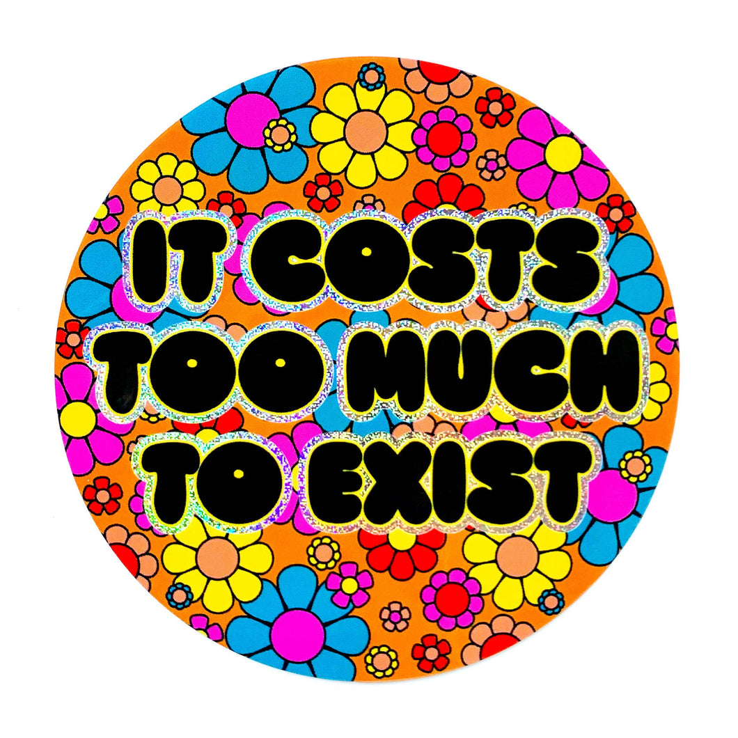 It Costs Too Much To Exist Holographic Glitter Sticker