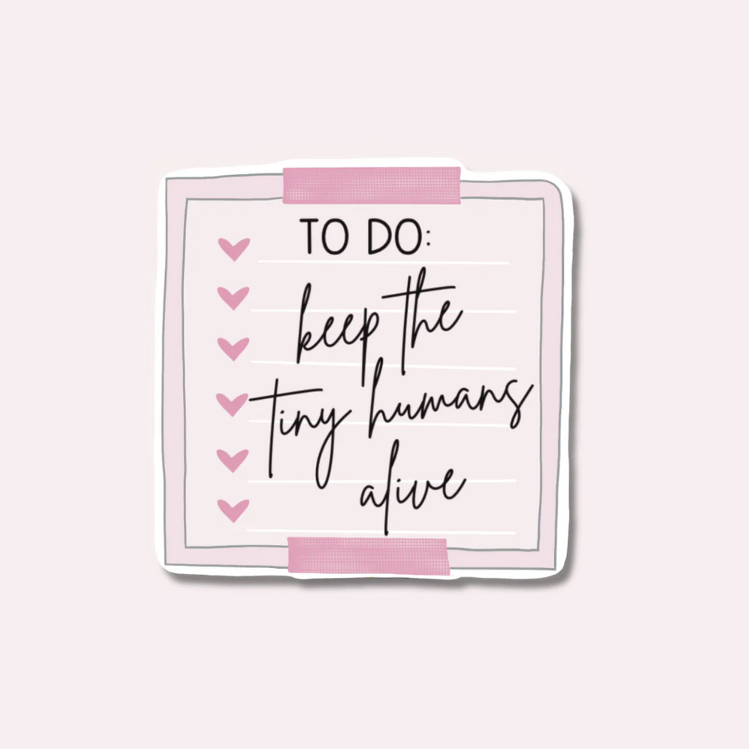 Keep the Tiny Humans Alive Sticker